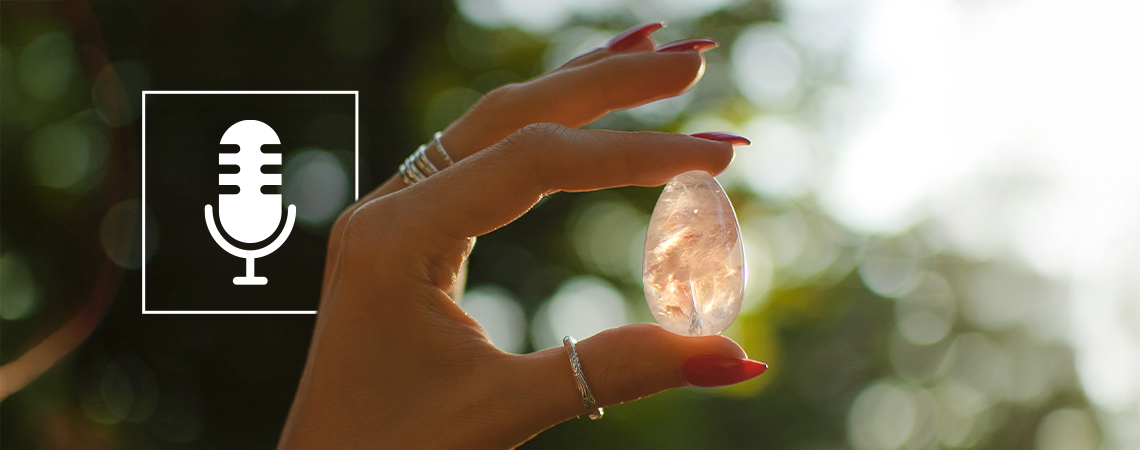 The crystal connection: 10 must-listen podcasts
